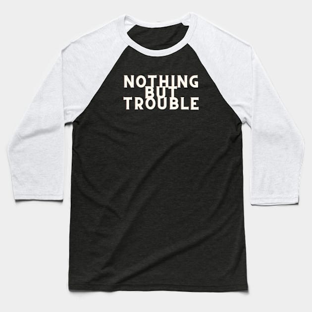 white Nothing But Trouble Baseball T-Shirt by Just In Tee Shirts